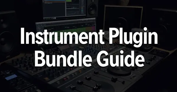 Instrument Plugin Bundles Guide: 5 Worth Knowing