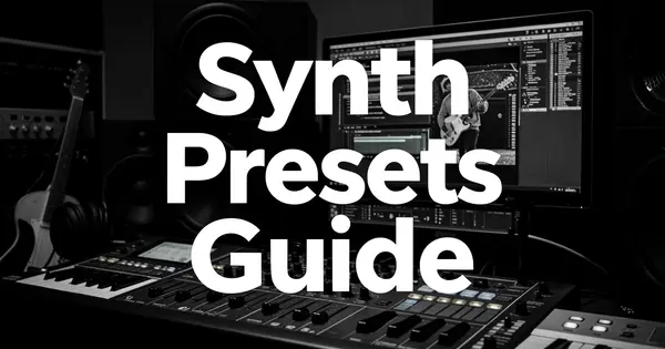 Synth Presets Guide: Still Beats Starting From Scratch