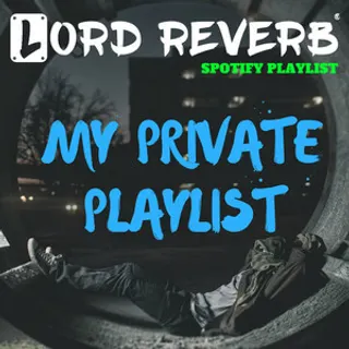 Lord Reverb's Private Playlist