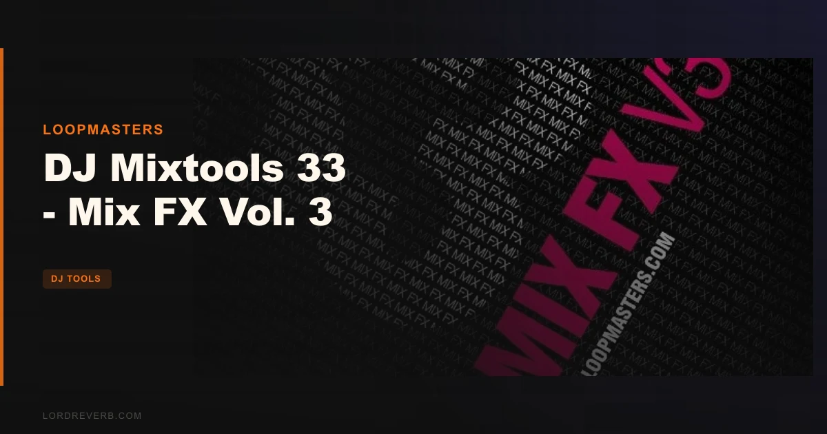Vol. 3 Earns Its Place: DJ Mixtools 33 Mix FX 2026