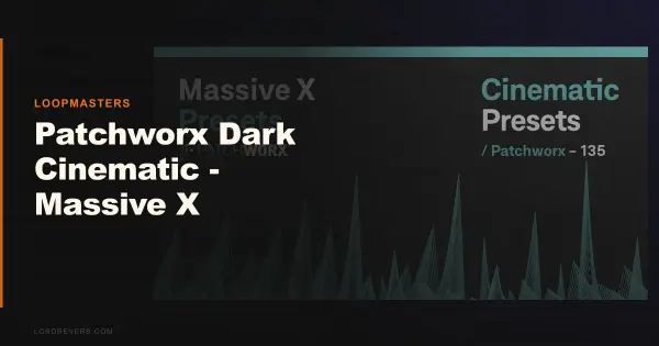 Can Patchworx Dark Cinematic Massive X Presets Deliver?